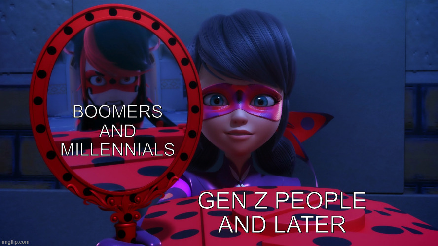 I guess we're not as different as we thought in terms of the internet whether we know it or not. | BOOMERS AND MILLENNIALS; GEN Z PEOPLE AND LATER | image tagged in mirror,marinette dupain-cheng,miraculous ladybug | made w/ Imgflip meme maker