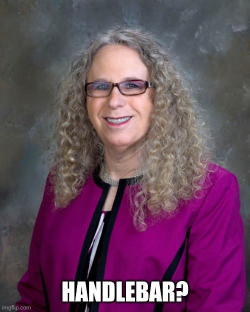 Rachel Levine | HANDLEBAR? | image tagged in rachel levine | made w/ Imgflip meme maker