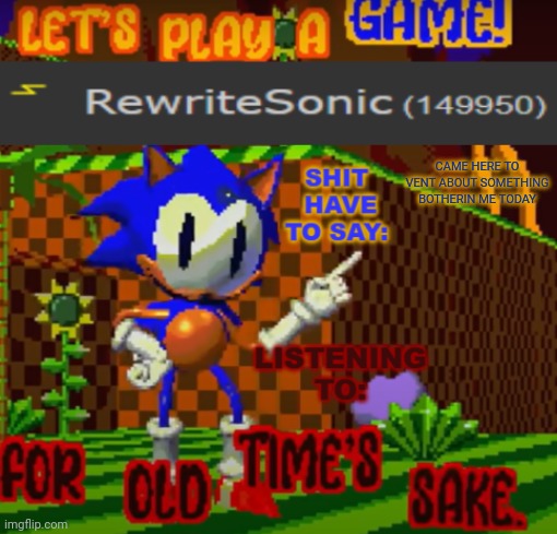 new rewrite temp | CAME HERE TO VENT ABOUT SOMETHING BOTHERIN ME TODAY | image tagged in new rewrite temp | made w/ Imgflip meme maker