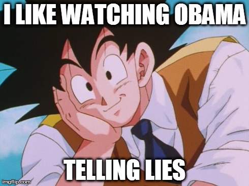 Condescending Goku | I LIKE WATCHING OBAMA TELLING LIES | image tagged in memes,condescending goku | made w/ Imgflip meme maker