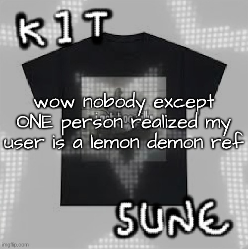 modify wtv!!! | wow nobody except ONE person realized my user is a lemon demon ref | image tagged in i got too silly template,idk what to put here | made w/ Imgflip meme maker