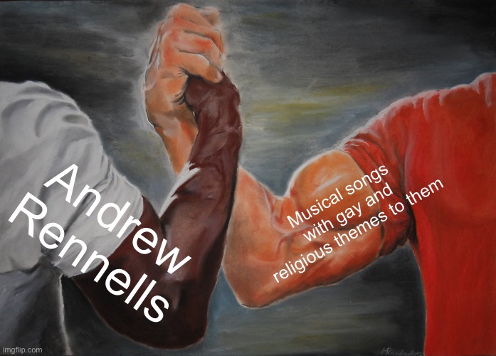 The Godspell kids agree | Musical songs with gay and religious themes to them; Andrew Rennells | image tagged in memes,epic handshake | made w/ Imgflip meme maker