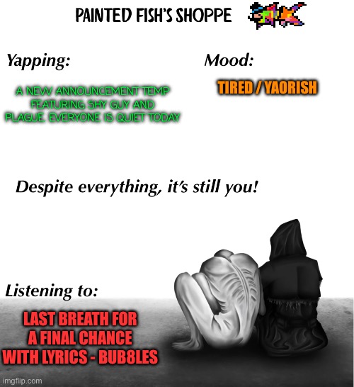 I looked for gold, but found diamonds instead - Fish | TIRED / YAORISH; A NEW ANNOUNCEMENT TEMP FEATURING SHY GUY AND PLAGUE. EVERYONE IS QUIET TODAY; LAST BREATH FOR A FINAL CHANCE WITH LYRICS - BUB8LES | made w/ Imgflip meme maker