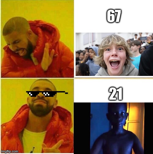 21 Better | 67; 21 | image tagged in drake hotline approves,21 | made w/ Imgflip meme maker
