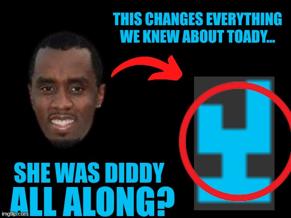 Clickbait thumbnail typa meme about the Toady Situation | THIS CHANGES EVERYTHING WE KNEW ABOUT TOADY... SHE WAS DIDDY; ALL ALONG? | image tagged in tbtibggwjehtbg | made w/ Imgflip meme maker