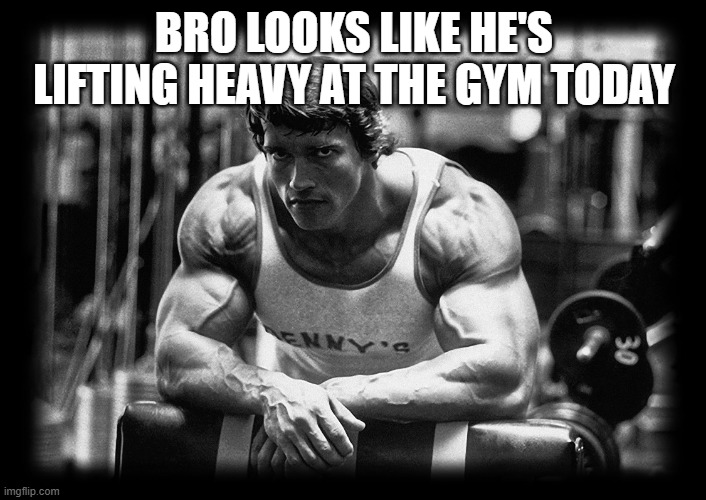 Arnold Schwarzenegger at Gym Leaning Over Bench B&W Photo | BRO LOOKS LIKE HE'S LIFTING HEAVY AT THE GYM TODAY | image tagged in arnold schwarzenegger at gym leaning over bench b w photo | made w/ Imgflip meme maker