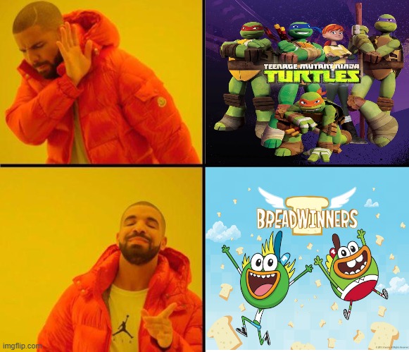 aaaaand my favourite 2010's Nicktoon | image tagged in drake meme,teenage mutant ninja turtles,breadwinners,nickelodeon,nicktoon,childhood | made w/ Imgflip meme maker