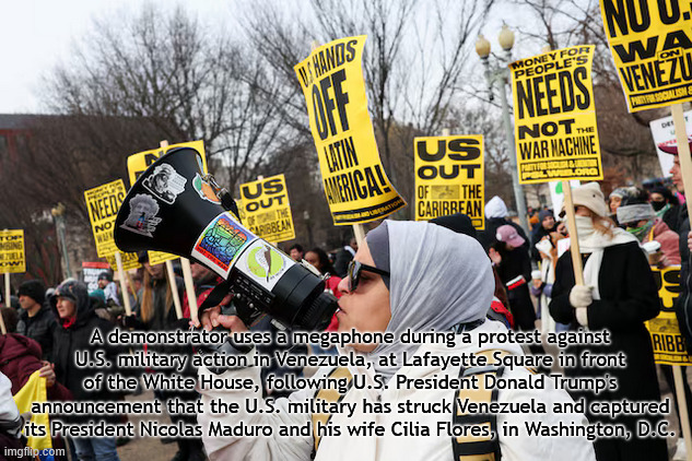 NO INVASIONS | A demonstrator uses a megaphone during a protest against U.S. military action in Venezuela, at Lafayette Square in front of the White House, following U.S. President Donald Trump's announcement that the U.S. military has struck Venezuela and captured its President Nicolas Maduro and his wife Cilia Flores, in Washington, D.C. | image tagged in no invasions,war criminal,impeach trump now,attack on venezuela,lock trump up criminal | made w/ Imgflip meme maker