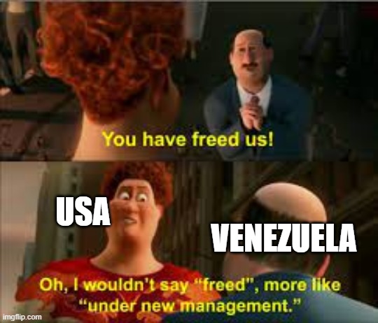 Since when is it OK to commit war crimes? | VENEZUELA; USA | image tagged in you have freed us more like under new management | made w/ Imgflip meme maker