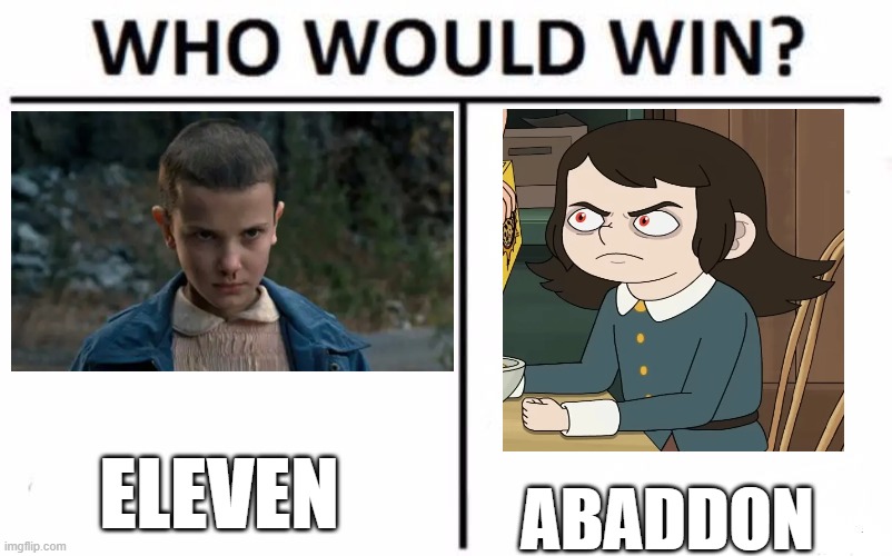 For best easily misgendered Netflix show character | ELEVEN; ABADDON | image tagged in memes,who would win,stranger things,haunted hotel,netflix,so yeah | made w/ Imgflip meme maker