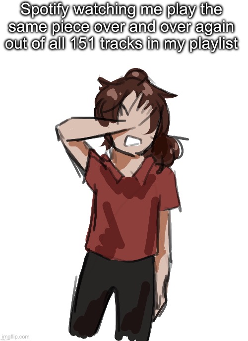 Dea (thanks Disco) | Spotify watching me play the same piece over and over again out of all 151 tracks in my playlist | image tagged in dea thanks disco | made w/ Imgflip meme maker