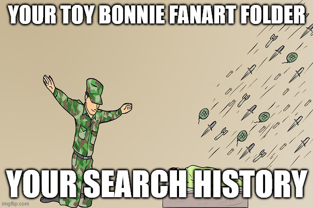 Soldier failing to protect sleeping child | YOUR TOY BONNIE FANART FOLDER; YOUR SEARCH HISTORY | image tagged in soldier failing to protect sleeping child | made w/ Imgflip meme maker