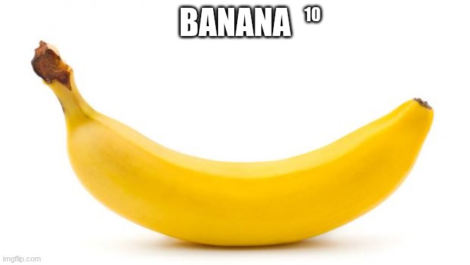 BANANA 10 | image tagged in banana | made w/ Imgflip meme maker