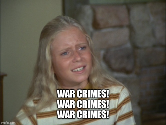 marcia marcia marcia | WAR CRIMES!
WAR CRIMES!
WAR CRIMES! | image tagged in marcia marcia marcia | made w/ Imgflip meme maker
