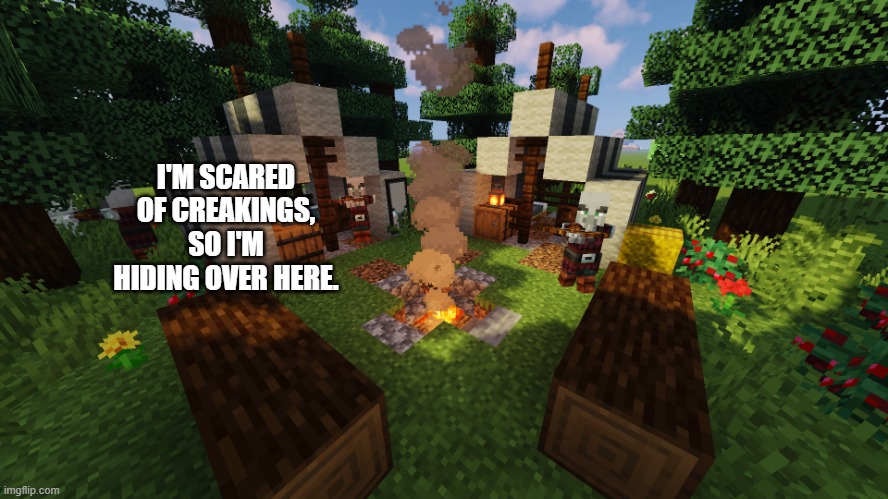 Pillager Camp | I'M SCARED OF CREAKINGS, SO I'M HIDING OVER HERE. | image tagged in pillager camp | made w/ Imgflip meme maker