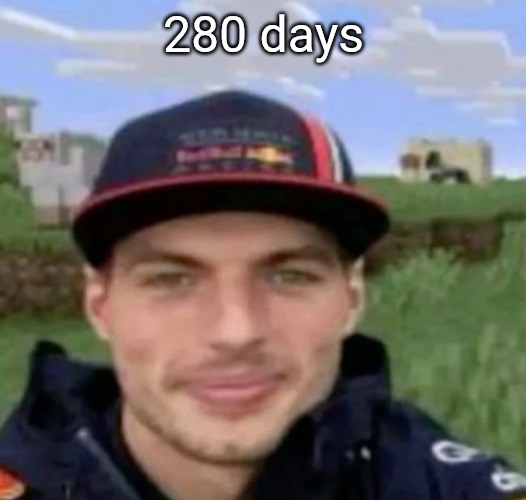 max verstrappen | 280 days | image tagged in max verstrappen | made w/ Imgflip meme maker