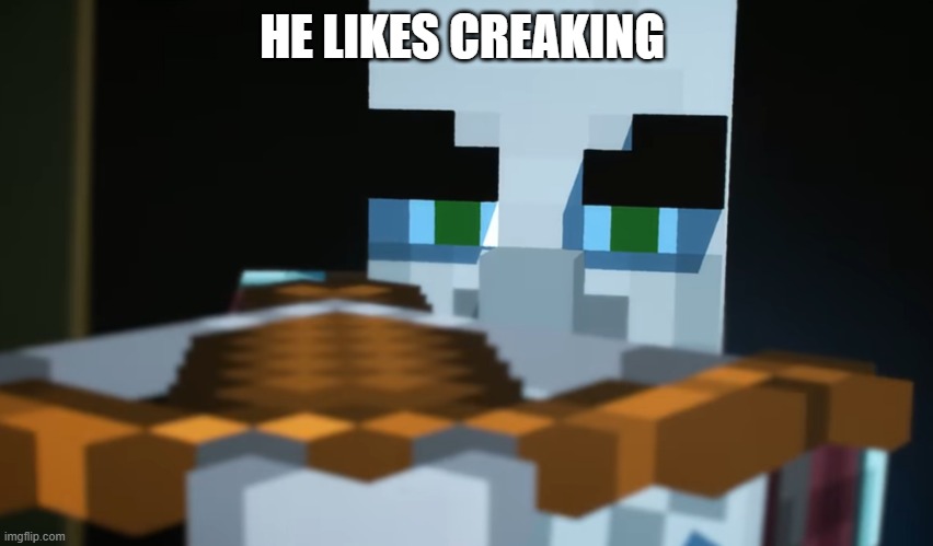 Pillager | HE LIKES CREAKING | image tagged in pillager | made w/ Imgflip meme maker