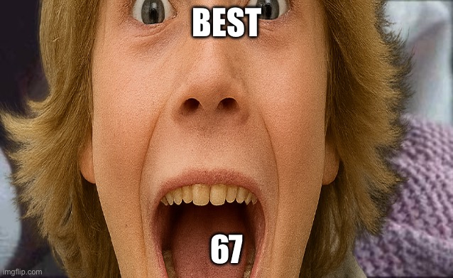 BEST; 67 | made w/ Imgflip meme maker