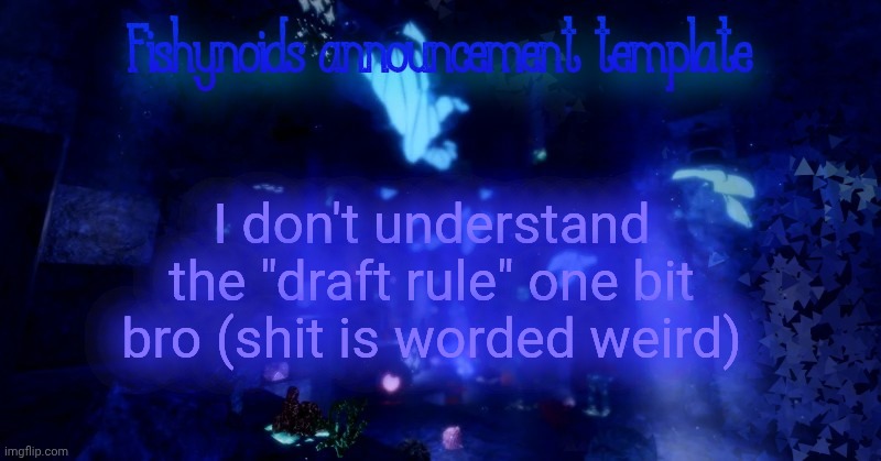 And I can tell it was written by a sitemod | I don't understand the "draft rule" one bit bro (shit is worded weird) | image tagged in yarrr | made w/ Imgflip meme maker