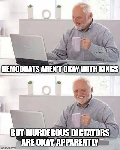 Weird how that works, huh? | DEMOCRATS AREN'T OKAY WITH KINGS; BUT MURDEROUS DICTATORS ARE OKAY, APPARENTLY | image tagged in memes,hide the pain harold,venesuela,crying democrats,no kings,dictator | made w/ Imgflip meme maker