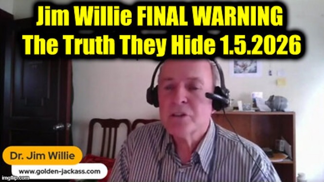 Dr. Jim Willie: FINAL WARNING 1.5.26 - The Truth They Hide (Video) 