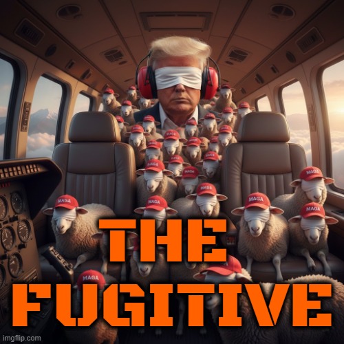 THE FUGITIVE | THE 
FUGITIVE | image tagged in trump,maga,fugitive,deserter,escapee,jeffrey epstein | made w/ Imgflip meme maker