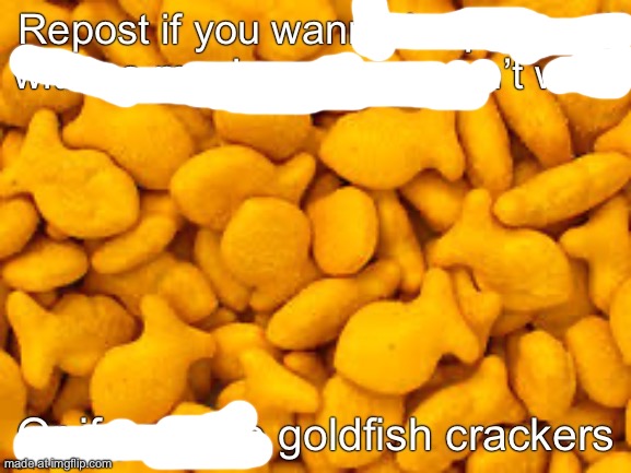 Goldfish crackers | image tagged in goldfish crackers | made w/ Imgflip meme maker