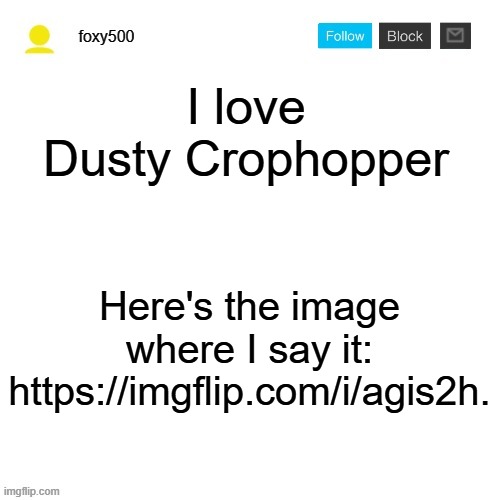 foxy500 announcement temp | I love Dusty Crophopper; Here's the image where I say it: https://imgflip.com/i/agis2h. | image tagged in foxy500 announcement temp | made w/ Imgflip meme maker