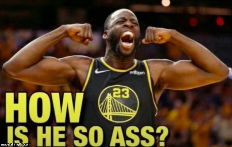 absurd lack of funny people in the stream today | image tagged in how is he so ass | made w/ Imgflip meme maker