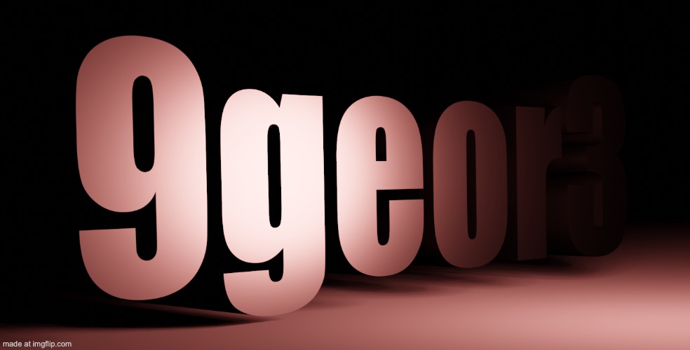 afeor3 | image tagged in 9geor3 | made w/ Imgflip meme maker