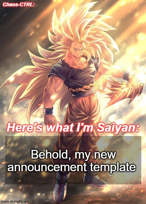 Chaos-CTRL Goku | Behold, my new announcement template | image tagged in chaos-ctrl goku | made w/ Imgflip meme maker