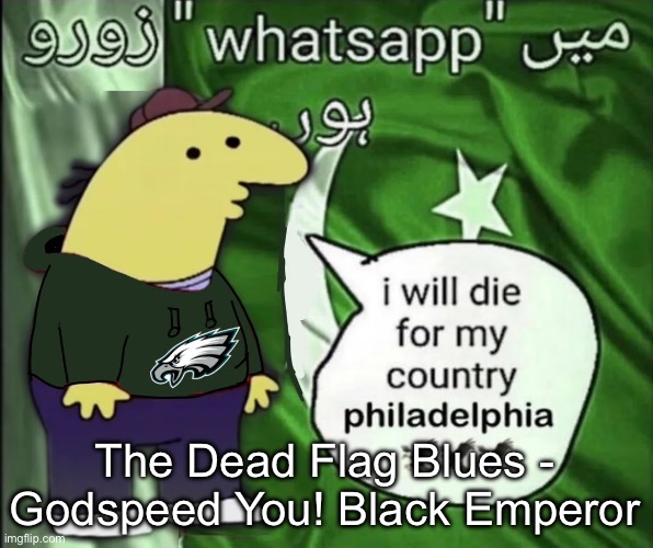 gn chat | The Dead Flag Blues - Godspeed You! Black Emperor | image tagged in charlie will die for his country | made w/ Imgflip meme maker