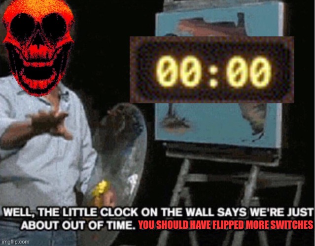 A meme for every entity every day 21: Haste | YOU SHOULD HAVE FLIPPED MORE SWITCHES | image tagged in bob ross out of time,haste,roblox doors | made w/ Imgflip meme maker