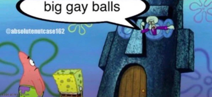 big gay balls | image tagged in big gay balls | made w/ Imgflip meme maker