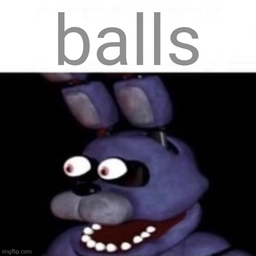 Bonnie Eye Pop | balls | image tagged in bonnie eye pop | made w/ Imgflip meme maker