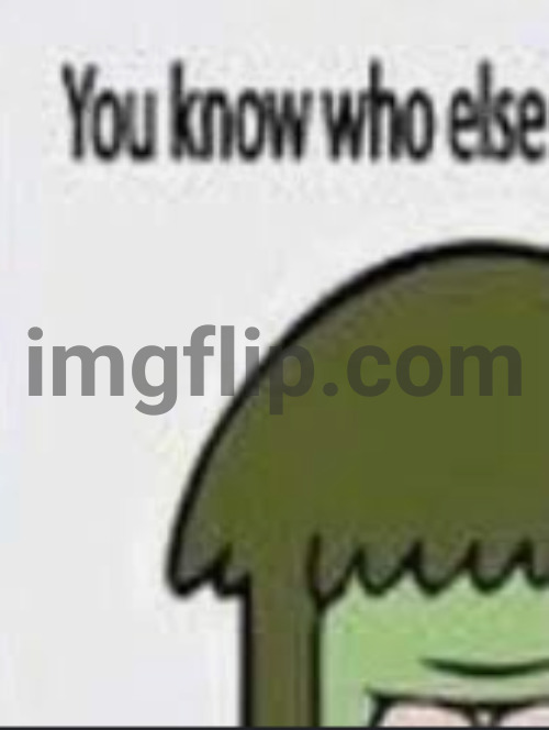 You know who else | image tagged in you know who else | made w/ Imgflip meme maker