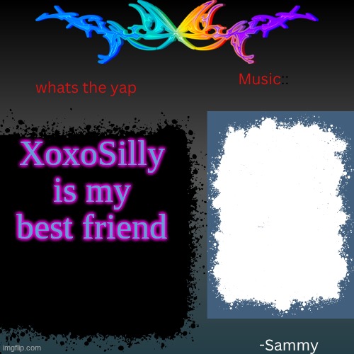sam's shit temp | XoxoSilly is my best friend | image tagged in sam's shit temp | made w/ Imgflip meme maker