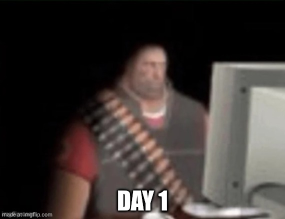 I just heard giggling in my vents | DAY 1 | image tagged in sad heavy computer | made w/ Imgflip meme maker