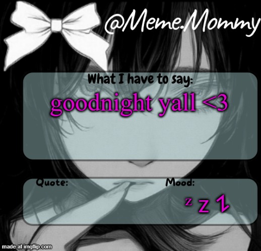 Meme.Mommy temp | goodnight yall <3; ᶻ 𝗓 𐰁 | image tagged in meme mommy temp | made w/ Imgflip meme maker