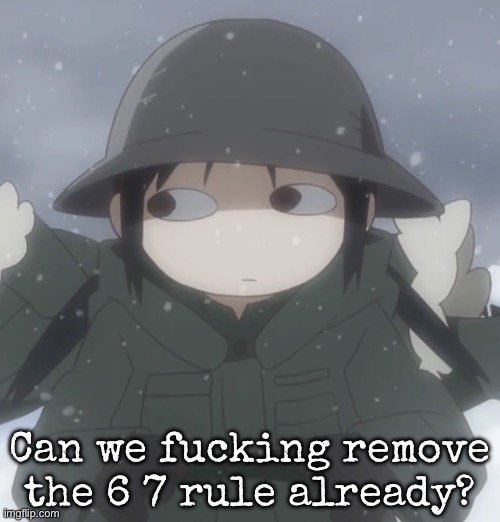 Chito side-eye | Can we fucking remove the 6 7 rule already? | image tagged in chito side-eye | made w/ Imgflip meme maker