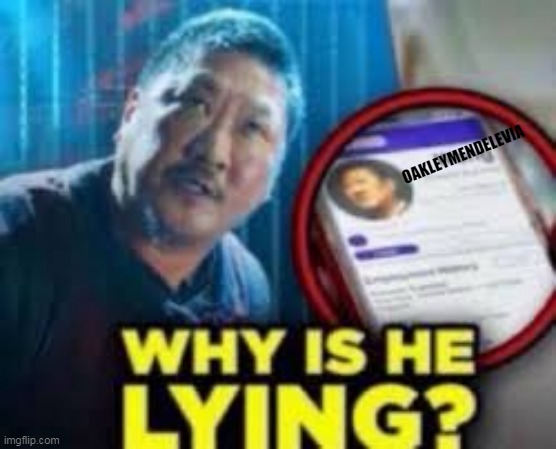 why is he lying | OAKLEYMENDELEVIA | image tagged in why is he lying | made w/ Imgflip meme maker