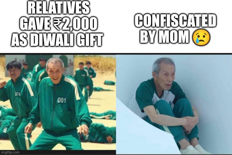 Squid Game Before After Old Man | RELATIVES GAVE ₹2,000 AS DIWALI GIFT; CONFISCATED BY MOM 😢 | image tagged in squid game before after old man | made w/ Imgflip meme maker