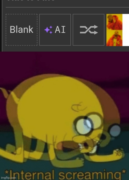 I came back just to have Imgflip.com to support AI slop?! | image tagged in jake the dog internal screaming,fuck ai | made w/ Imgflip meme maker