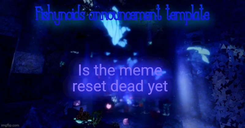 YARRR!!!!!! | Is the meme reset dead yet | image tagged in yarrr | made w/ Imgflip meme maker