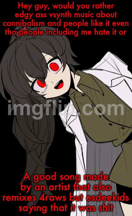 Carmen Sandiego | Hey guy, would you rather edgy ass vsynth music about cannibalism and people like it even tho people including me hate it or; A good song made by an artist that also remixes 4raws but esdeekids saying that it was shit | image tagged in carmen sandiego | made w/ Imgflip meme maker