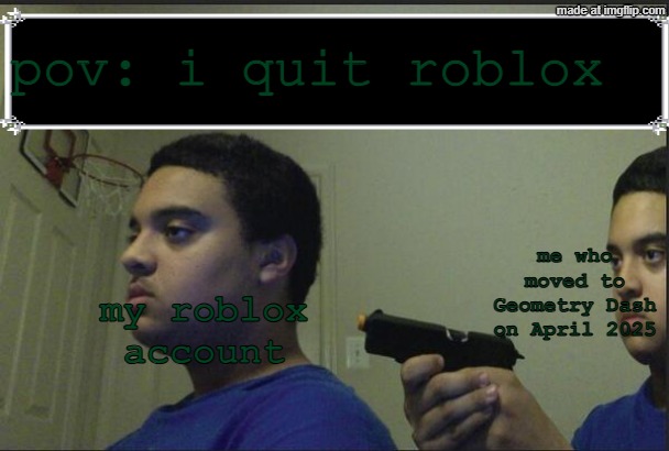 how do i even delete my account | pov: i quit roblox; me who moved to Geometry Dash on April 2025; my roblox account | image tagged in trust nobody not even yourself,memes,roblox,geometry dash | made w/ Imgflip meme maker