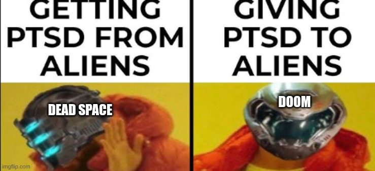 lol | DOOM; DEAD SPACE | image tagged in lol,memes,idk | made w/ Imgflip meme maker