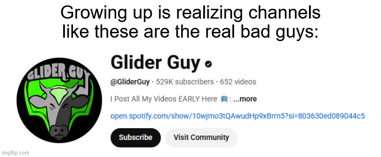 of course not everything they say is bullshit, but in most cases its either entirely made up or tweaked to look more problematic | Growing up is realizing channels like these are the real bad guys: | made w/ Imgflip meme maker