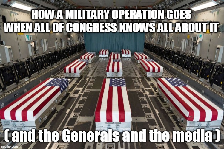 Without leaks? How would the opposition prepare? | HOW A MILITARY OPERATION GOES WHEN ALL OF CONGRESS KNOWS ALL ABOUT IT; ( and the Generals and the media ) | image tagged in afghanistan venezuela comparison meme | made w/ Imgflip meme maker