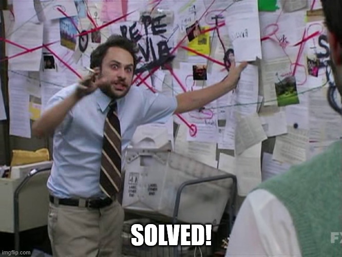 Charlie Conspiracy (Always Sunny in Philidelphia) | SOLVED! | image tagged in charlie conspiracy always sunny in philidelphia | made w/ Imgflip meme maker